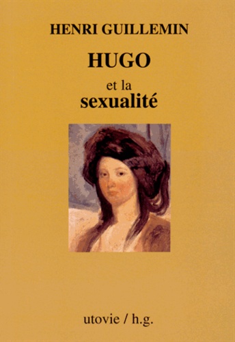 Henri Guillemin - Hugo et la sexualité.