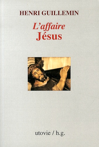 Henri Guillemin - L'affaire Jésus.