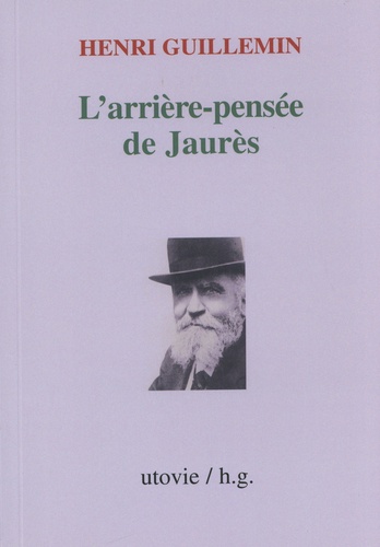 Henri Guillemin - L'arrière-pensée de Jaurès.