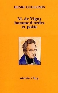 Henri Guillemin - M. de Vigny, homme d'ordre et poète.