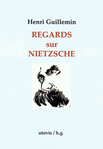 Henri Guillemin - Regards sur Nietzsche.