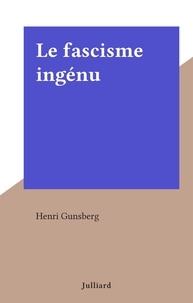 Henri Gunsberg - Le fascisme ingénu.