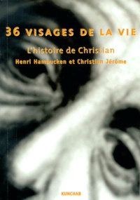 Henri Hambucken et Christian Jerome - Trente-Six Visages De La Vie. Histoire De Christian.