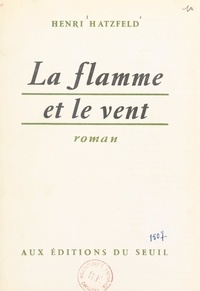 Henri Hatzfeld - La flamme et le vent.