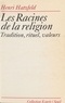 Henri Hatzfeld - Les racines de la religion - Tradition, rituel, valeurs.