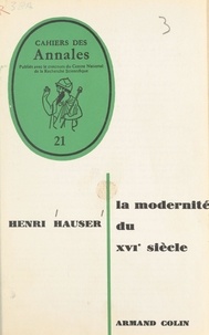 Henri Hauser - La modernité du XVIe siècle.