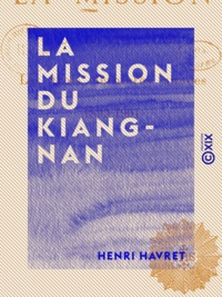 Henri Havret - La Mission du Kiang-nan - Les trois dernières années (1899-1901).