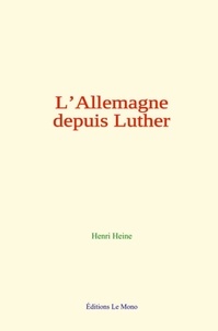 Henri Heine - L'Allemagne depuis Luther.