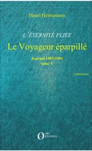 Henri Heinemann - L'éternité pliée - Tome 5, Le voyageur éparpillé (1987-1991).