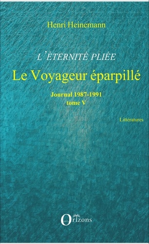 Henri Heinemann - L'éternité pliée - Tome 5, Le voyageur éparpillé (1987-1991).