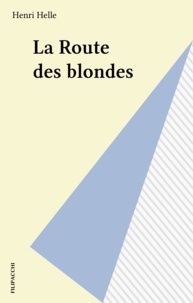 Henri Helle - La Route des blondes.
