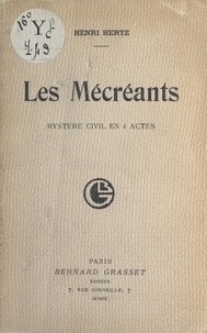 Henri Hertz - Les mécréants - Mystère civil en 4 Actes.