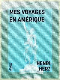 Henri Herz - Mes voyages en Amérique.