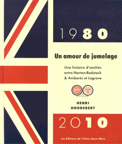 Henri Houdebert - Un amour de jumelage (1980-2010) - Une histoire d'amitiés entre Norton-Radstock & Ambarès et Lagrave. 1 Cédérom