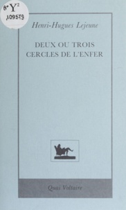 Henri-Hugues Lejeune - Deux ou trois cercles de l'enfer.