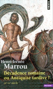 Henri-Irénée Marrou - DECADENCE ROMAINE OU ANTIQUITE TARDIVE ? 3ème-4ème siècles.