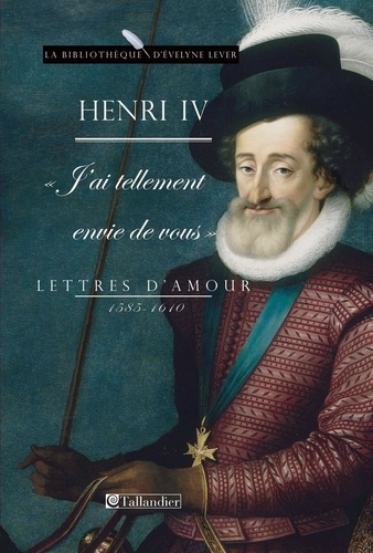 Lettres d'amour 1585-1610. J'ai tellement envie de vous