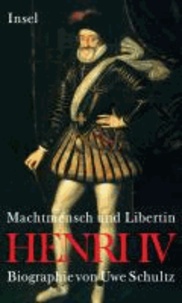 Henri IV. Machtmensch und Libertin.
