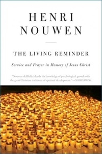 Henri J. M. Nouwen - The Living Reminder - Service and Prayer in Memory of Jesus Christ.