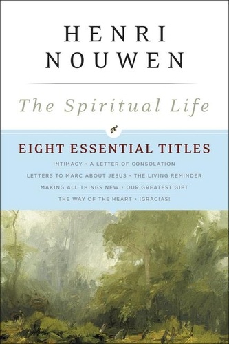 Henri J. M. Nouwen - The Spiritual Life - Eight Essential Titles by Henri Nouwen.