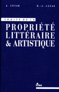 Henri-Jacques Lucas et André Lucas - Traité de la propriété littéraire et artistique.