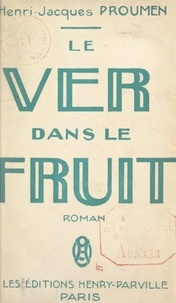 Henri-Jacques Proumen - Le ver dans le fruit.