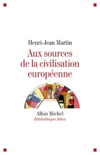 Henri-Jean Martin et Henri-Jean Martin - Aux sources de la civilisation européenne.