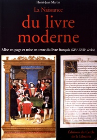 Henri-Jean Martin - La naissance du livre moderne (XIVe-XVIIe siècles) - Mise en page et mise en texte du livre français.