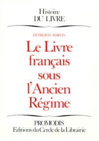 Henri-Jean Martin - Le Livre français sous l'Ancien régime.