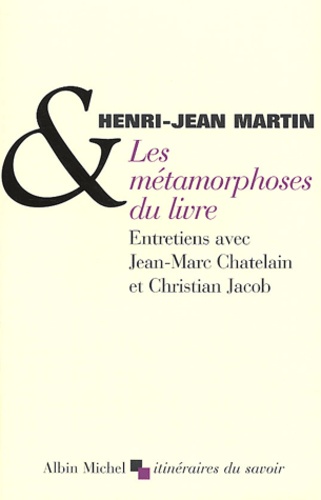 Henri-Jean Martin - Les métamorphoses du livre.