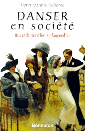 Henri Joannis-Deberne - Danser En Societe. Bals Et Danses D'Hier Et D'Aujourd'Hui.