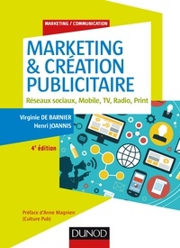 Marketing & création publicitaire - 4e éd. - Réseaux sociaux, Mobile, TV, Radio, Print.