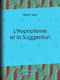 L'Hypnotisme et la Suggestion