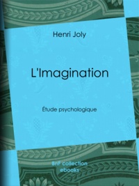 Henri Joly et  Delaunay - L'Imagination - Étude psychologique.