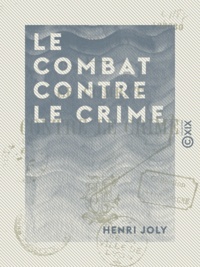 Henri Joly - Le Combat contre le crime.