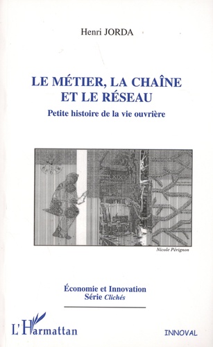 Le métier, la chaîne et le réseau. Petite histoire de la vie ouvrière