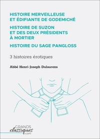 Henri-Joseph Dulaurens - Histoire merveilleuse et édifiante de Godemiché - Histoire de Suzon et des deux présidents à mortier ; Histoire du sage Pangloss.