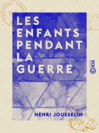 Henri Jousselin - Les Enfants pendant la guerre.