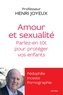 Henri Joyeux - Amour et sexualité - Parlez-en tôt pour protéger vos enfants.