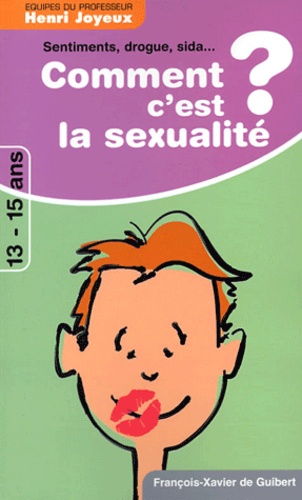 Henri Joyeux - Comment c'est la sexualité ? Les bouillonnements de l'adolescence - Sentiments, sexualité, sida, drogues, Réponses à 65 quesytions des 13-15 ans.