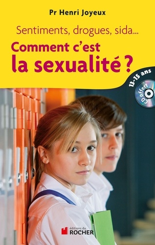 Henri Joyeux - Comment c'est la sexualité ? - Sentiments, drogues, sida... Réponses aux questions des 13-15 ans. 1 CD audio