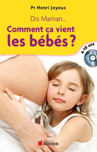 Henri Joyeux - Dis maman... Comment ça vient les bébés - Réponse aux questions des 4-10 ans. 1 CD audio