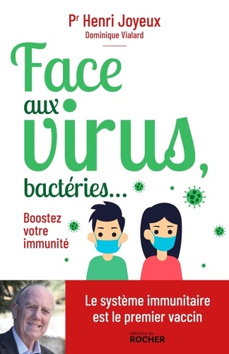 Henri Joyeux et Dominique Vialard - Face aux virus, bactéries... - Boostez votre immunité.
