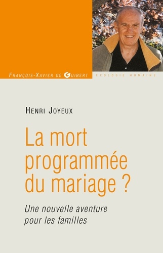 Henri Joyeux - La mort programmée du mariage ? - Vers une nouvelle aventure pour les familles.