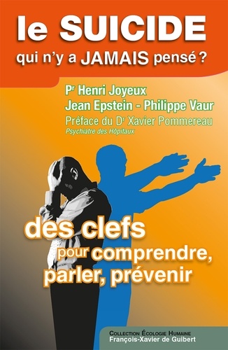 Le suicide, qui n'y a jamais pensé ?. Des clefs, pour comprendre, parler, prévenir