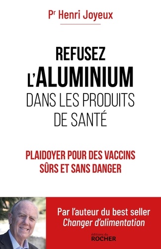Henri Joyeux - Refusez l'aluminium dans les produits de santé.