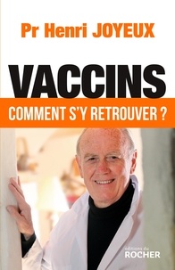 Jean-Bernard Fourtillan et Henri Joyeux - Vaccins - Comment s'y retrouver ?.