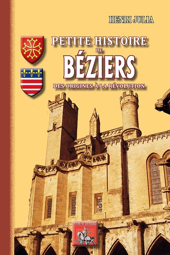 Petite histoire de Béziers. Des origines à la Révolution