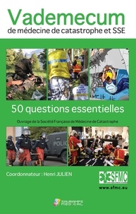 Henri Julien - Vademecum de médecine de catastrophe et SSE - 50 questions essentielles.