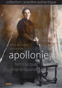 Henri Jurquet et Marie Rouanet - Apollonie. Reine Au Coeur Du Monde.